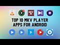 Top 10 Best MKV Player Apps For Android