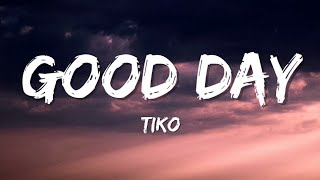 Tiko - Good Day Lyrics Good Day Its A Good Day