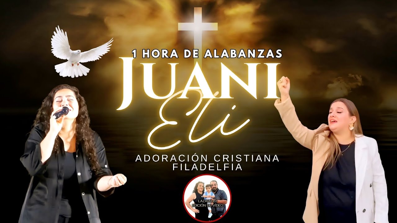 1 HORA DE ALABANZAS | JUANI Y ELI | ADORACION CRISTIANA | FILADELFIA