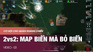 ART OF WAR 3 | 2vs2 (03) | Liên đoàn bỏ biển, cơ hội giành chiến thằng cho Kháng chiến