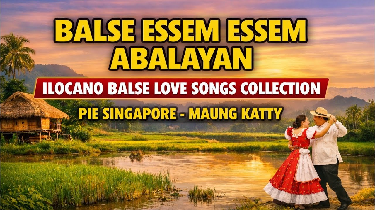 BALSE ESSEM ESSEM ABALAYAN | ILOCANO BALSE LOVE SONGS COLLECTION 🎶 ...