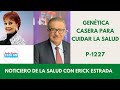 P-1227: GENÉTICA CASERA PARA CUIDAR LA SALUD, ERICK ESTRADA CON TALINA FERNÁNDEZ