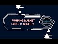 PUMPING MARKET? WHAT TO DO? Long or Short ?