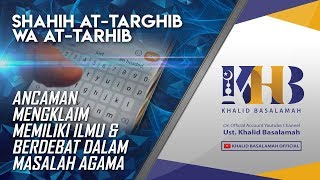 Shahih At-Targhib wa At-Tarhib - Ancaman Mengklaim Memiliki Ilmu dan Berdebat dalam Masalah Agama