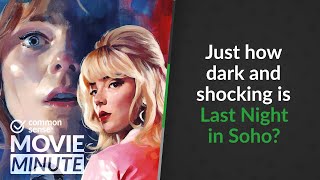 Just how dark and shocking is Last Night in Soho? | Common Sense Movie Minute