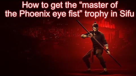 how to get the Master of the Phoenix eye fist Trophy sifu
