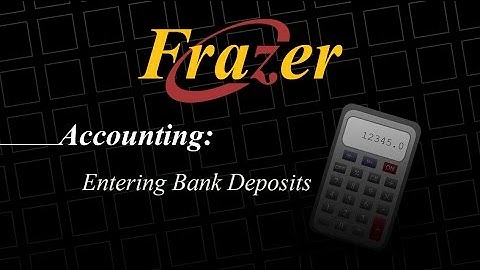 Frazer Tutorial - Accounting - Entering Bank Deposits