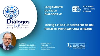 DIÁLOGOS IJF: Justiça fiscal e o desafio de um Projeto Popular para o Brasil
