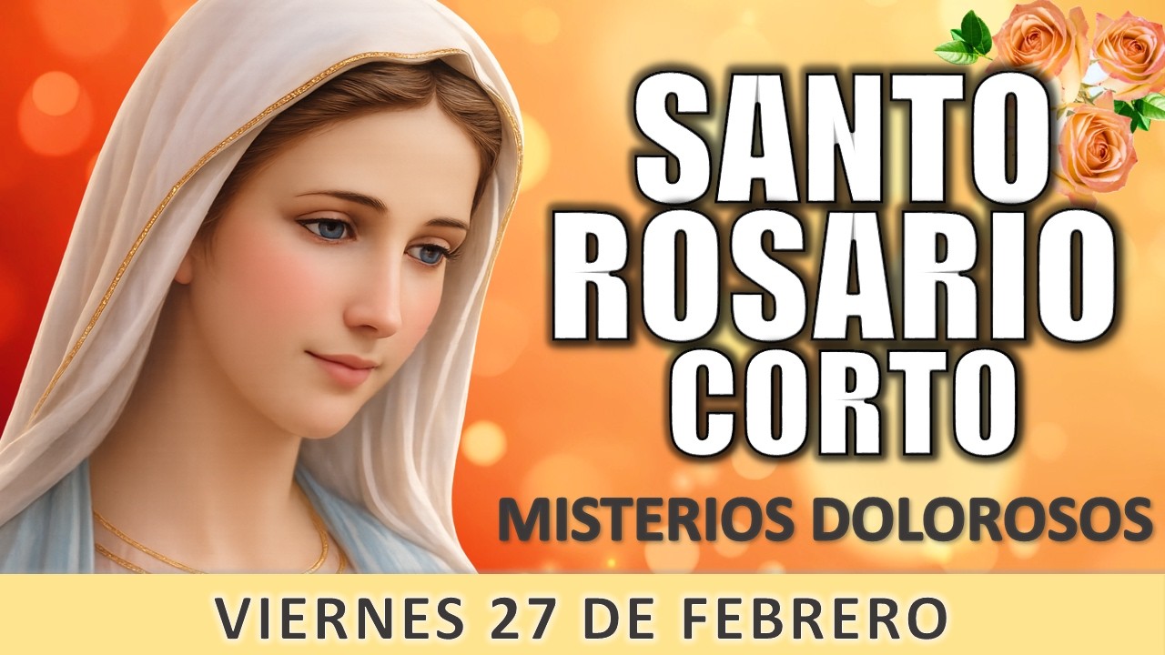Santo Rosario CORTO de hoy🙏Viernes 27 de Febrero 2026📅Misterios Dolorosos🌹Rosario a la Virgen María