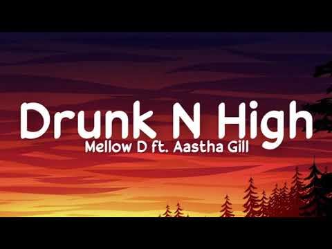 DRUNK N HIGH LYRICS   Mellow D  Aastha Gill