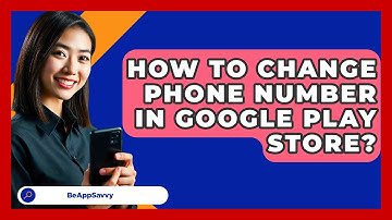 How To Change Phone Number In Google Play   Store? - Be App Savvy