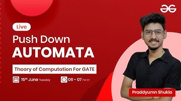 Push Down Automata (PDA) with Praddyumn Shukla | GeeksforGeeks GATE