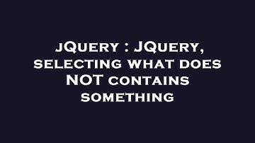 jQuery : JQuery, selecting what does NOT contains something