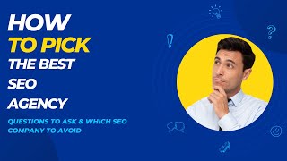 How to Pick The Best SEO Agency | Questions To Ask & Which SEO Company To Avoid Guide