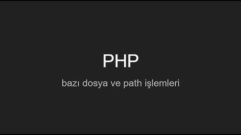 Bazı Dosya Ve Path İşlemleri --PHP--