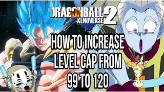 From Level 99 to 120: How to Increase Your Level Cap in Dragon Ball Xenoverse 2