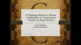 A Theology Based on Stories - A Refutation of Intercessory Prayer by Dutch Sheets
