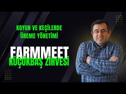 KOYUN VE KEÇİLERDE ÜREME YÖNETİMİ I FARMMEET KÜÇÜKBAŞ ZİRVESİ - PROF. DR. HAKAN SAĞIRKAYA