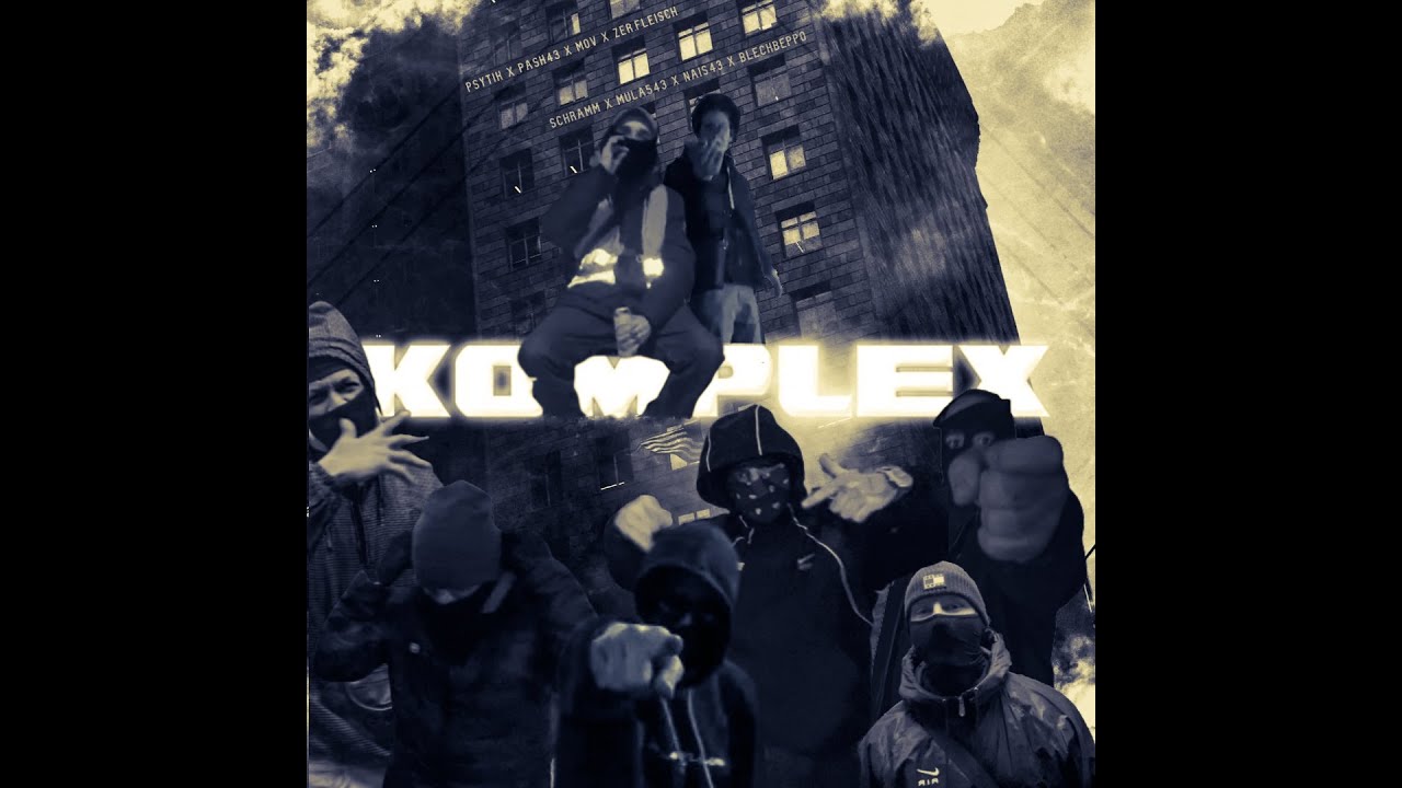 KOMPLEX -  Psytik x Paschar43 x MOV x Zer.fleisch x Schramm x Mula543 x Nais43 x Blechbeppo
