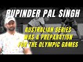 Australian series was preparation for the olympic games rupinder pal singh