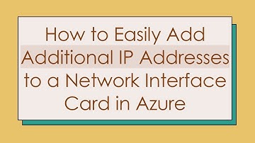 How to Easily Add Additional IP Addresses to a Network Interface Card in Azure