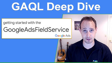 GoogleAdsFieldService and the Google Ads Query Language (GAQL) - Retrieving Field Metadata