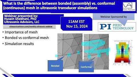 Bonded (assembly) vs. conformal (continuous) mesh in ultrasonic transducer simulations