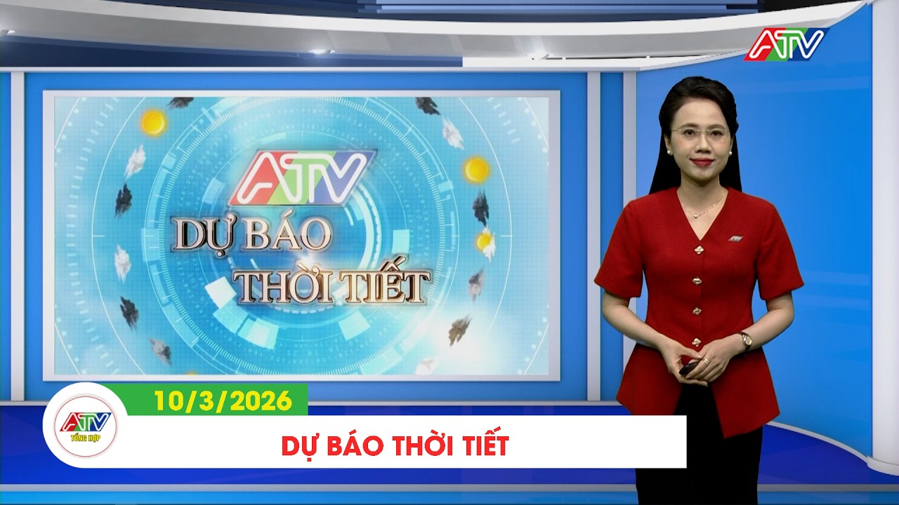 DỰ BÁO THỜI TIẾT, NGÀY 10/3/2026