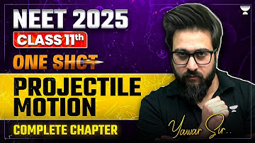 One Shot Projectile Motion | Complete Chapter | NEET 2025/2026 | Yawar Sir