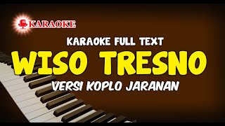 KARAOKE WISO TRESNO VERSI KOPLO JARANAN FULL AUTO TEXT