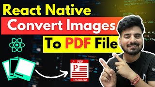 🛑 Let's Convert Images To PDF in React Native 🔥 | Engineer Codewala