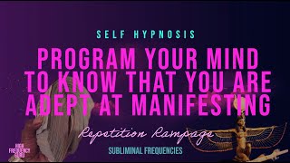 program your mind to know that you are adept at manifesting (self hypnosis rampage)