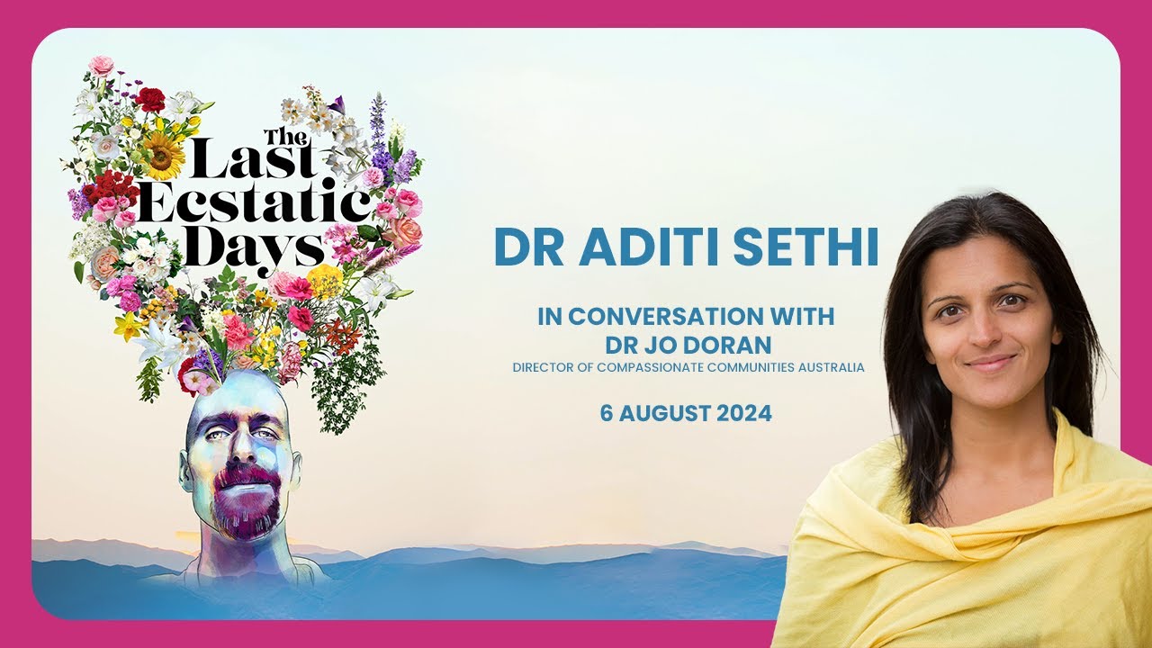 The Last Ecstatic Days - Dr Aditi Sethi in Conversation with Compassionate Communities Australia