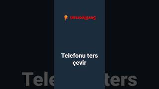 TELEFONU TERS ÇEVİR