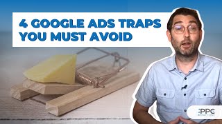 4 Google Ads Traps That Will Cost You Money