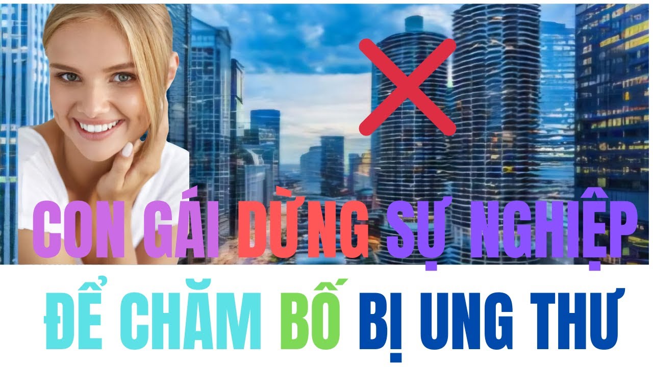 Người phụ nữ quyết định dừng sự nghiêp chăm bố ốm ung thư - Sự lựa chọn cứu rỗi tâm hồn ta cả đời