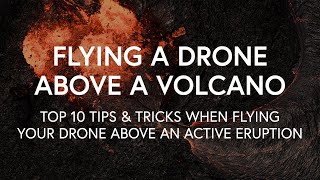 Top 10 Tips When Flying a Drone Above a Volcano (Iceland)