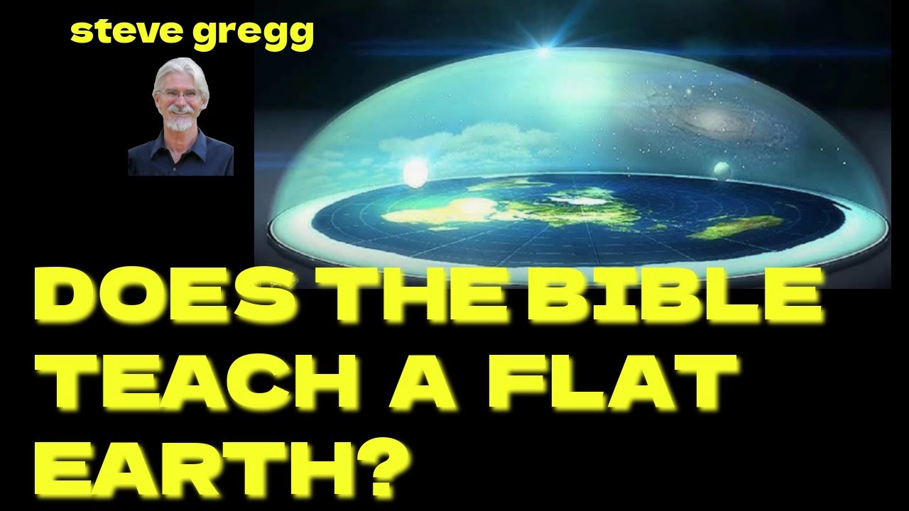 Does the Bible Teach a Flat Earth? - Steve Gregg on The Narrow Path