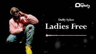 Dully Sykes - Ladies Free ( Audio}
