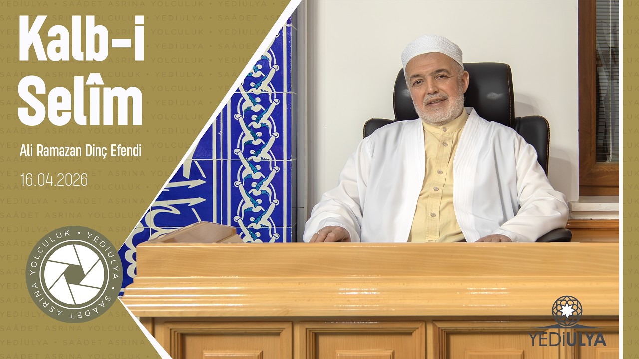 Ali Ramazan Dinç Efendi - Kalb-i Selîm Sohbeti (16.04.2026)