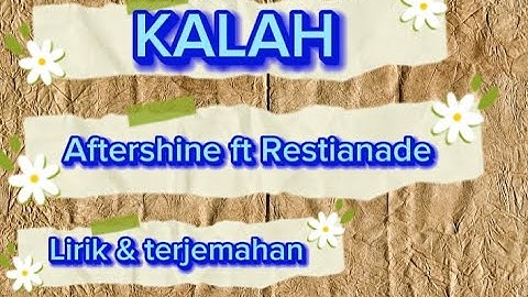 KALAH || AFTERSHINE ft RESTIANADE || LIRIK & TERJEMAHANYA