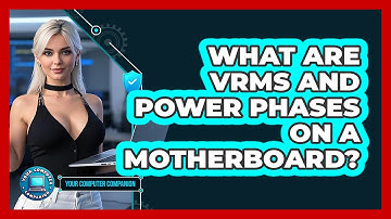 What Are VRMs And Power Phases On A Motherboard? - Your Computer Companion