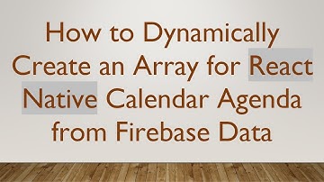 How to Dynamically Create an Array for React Native Calendar Agenda from Firebase Data