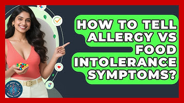 How To Tell Allergy Vs Food Intolerance Symptoms? - All About the Immune System