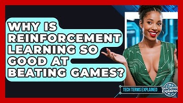 Why Is Reinforcement Learning So Good At Beating Games? - Tech Terms Explained
