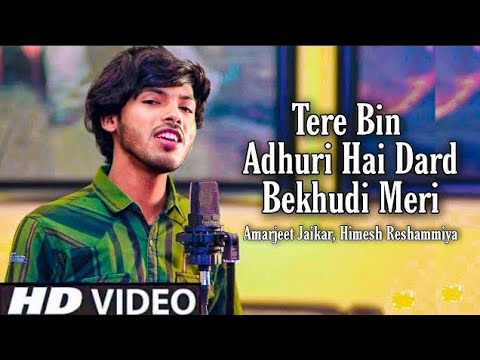 Tere Bin Adhuri Hai Dard Bekhudi Meri  official video songs  Amarjeet Jaikar Ft Himesh Reshammiya