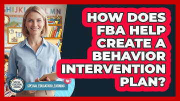 How Does FBA Help Create a Behavior Intervention Plan?