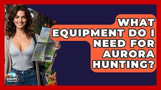 What Equipment Do I Need For Aurora Hunting? - Europe Travel Pros