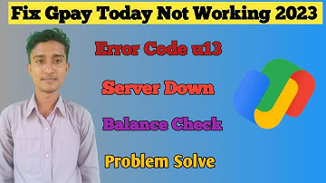 Fix Gpay u13 Error Problem Solve | Google Pay Not Working & Not Opening | Gpay Server Error 2023