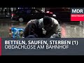 Betteln, Saufen, Sterben - Obdachlose am Bahnhof | Exakt - die Story | MDR